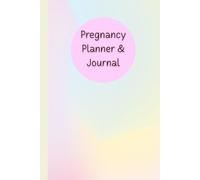Pregnancy Planner & Journal: Organize every step of your motherhood with this book: Birth Preparation, Due Date & Birth Information, Doctor ... Nutrition & Hydration Logs, 120 Pages, 6”x9”.