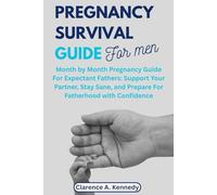 Pregnancy Survival Guide for Men: Month-by-Month Pregnancy Guide for Expectant Fathers: Support Your Partner, Stay Sane, and Prepare for Fatherhood with Confidence