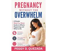 Pregnancy Without the Overwhelm: A Simple W y-W uide to What's Happening and What to Do