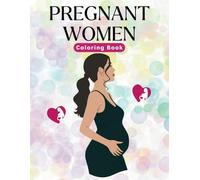 Pregnant Women Coloring Book: A Relaxing and Beautiful Pregnancy Coloring Book for Moms-to-Be | Stress Relief, Mindfulness, and Joyful Expecting Motherhood Art
