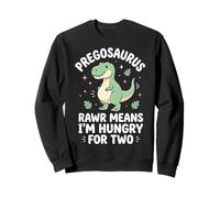 Pregosaurus Rawr Means I'm Hungry for Two Sweatshirt