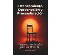 Preguntas Incómodas para un Mejor Yo - Estancamiento, Desconexión y Procrastinación: Un libro para dejar de sabotearte, recuperar tu motivación y volver a empezar sin miedo