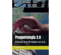 Preguntología 2.0: El Nuevo Arte de Hablar con la IA