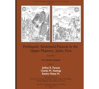 Prehispanic Settlement Patterns in the Upper Mantaro and Tarma Drainages, Junin, Peru: The Wanka Region