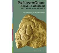 Préhistoguide Nouvelle-Aquitaine Sites - musées - parcs - Jacques Jaubert - Confluences Eds - broché - Guide