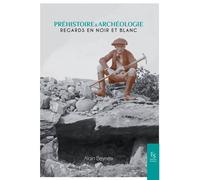 Préhistoire & Archéologie Regards en noir et blanc - Collectif - Nouvelles Editions Sutton - broché - Essai
