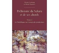 Préhistoire du Sahara et de ses abords: Tome 2, Le Néolithique ou le temps des producteurs