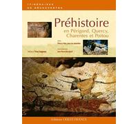 Préhistoire en Périgord, Quercy, Charentes et Poitou