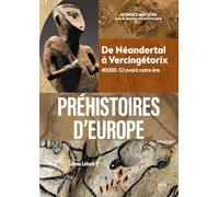 Préhistoires d'Europe – De Néandertal à Vercingétorix – 40 000-52 avant notre ère – Éditions Belin