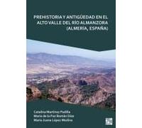 Prehistoria Y Antiguedad En El Alto Valle Del Rio Almanzora (Almeria, Espana)