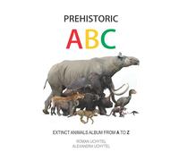 Prehistoric ABC. Extinct Animals Album from A to Z: The first edition