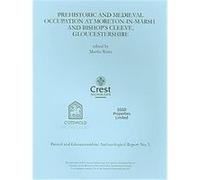 Prehistoric and Medieval Occupation at Moreton-in-Marsh and Bishop's Cleeve, Gloucestershire, Bristol and Gloucestershire Archaeological Report Annette Hancocks, Jonathan Hart, Kate Cullen, Mary Alexa