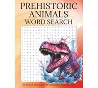 Prehistoric Animal Word Search: Puzzle Book for Kids with 55 Fun Dinosaur-Themed Puzzles Featuring Tyrannosaurus, Velociraptor, Triceratops & More