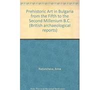 Prehistoric Art In Bulgaria From The Fifth To The Second Millenium B.C.