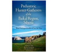 Prehistoric Hunter-Gatherers Of The Baikal Region, Siberia: Bioarchaeological Studies Of Past Life Ways [With Cdrom]