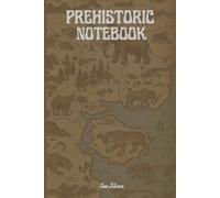 PREHISTORIC NOTEBOOK HISTORICAL MAP VIBE NOTES FOR YOUR EXPERIENCES, DREAMS AND PLANS: For Teens, Adults and Seniors