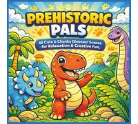 Prehistoric Pals: 40 Cute & Chunky Dinosaur Scenes for Relaxation & Creative Fun | Bold & Easy Colouring Book for Kids and Adults