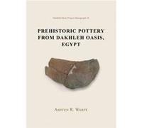 Prehistoric Pottery from Dakhleh Oasis Egypt by Ashten R. Warfe Ashton R Warfe, (Auteur)