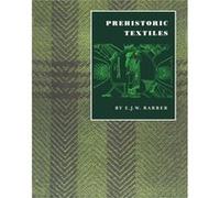 Prehistoric Textiles by E. J.W. Barber E. J. W. Barber (Auteur)