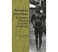 Prehistories of the Future: The Primitivist Project and the Culture of Modernism (Cultural Sitings) (1995-12-01)