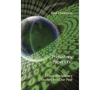 Prehistory Papers IV: Cross-disciplinary Studies into Our Past