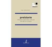 Preistorie. Riflessioni sulle radici culturali dei fatti di cronaca
