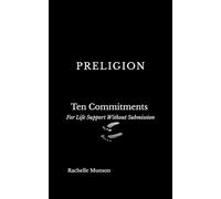 PRELIGION: Ten Commitments: For Life Support Without Submission
