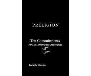PRELIGION: Ten Commitments: For Life Support Without Submission