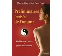 Préliminaires taoïstes de l'amour - Méridiens de l'amour & points d'acupression Mantak Chia (Auteur), Kris Deva north (Auteur), André Dommergues (Traduction)