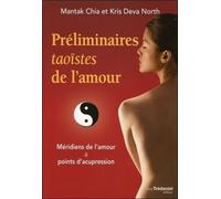 Préliminaires taoïstes de l'amour - Méridiens de l'amour & points d'acupression - Mantak Chia - Tredaniel La Maisnie - broché - Essai