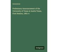 Preliminary Announcement of the University of Texas at Austin Texas, First Session, 1883-4