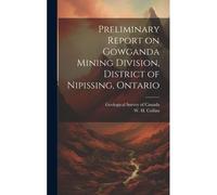 Preliminary Report On Gowganda Mining Division, District Of Nipissing, Ontario