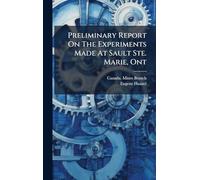 Preliminary Report On The Experiments Made At Sault Ste. Marie, Ont