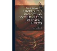 Preliminary Report On The Geology And Water Resources Of Central Oregon