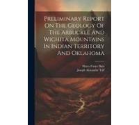 Preliminary Report On The Geology Of The Arbuckle And Wichita Mountains In Indian Territory And Oklahoma