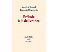 Prélude à la délivrance François Meyronnis (Auteur), Yannick Haenel (Auteur)