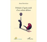 Prélude à l'après-midi d'un enfant défunt - Anne Bonnelie - L'harmattan - broché - Roman