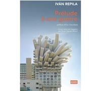Prélude à une guerre Ivan Repila (Auteur), Eric Chevillard (Préface), Margot Nguyen-Béraud (Traduction)
