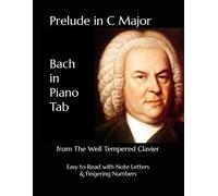 Prelude in C Major - Bach in Piano Tab: from The Well Tempered Clavier - Easy to Read with Note Letters & Fingering Numbers
