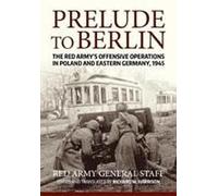 Prelude to Berlin: The Red Army's Offensive Operations in Poland and Eastern Germany, 1945 - [Version Originale] Inconnu (Auteur)