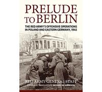 Prelude to Berlin: The Red Army's Offensive Operations in Poland and Eastern Germany, 1945 - [Version Originale] Inconnu (Auteur)