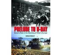 Prelude to D-Day: Devon's Role in the Storming of Hitler's Europe - [Version Originale] Inconnu (Auteur)