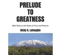 Prelude To Greatness: Bible Study On The Books Of Titus And Philemon