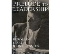 Prelude to Leadership: The European Diary of John F. Kennedy : Summer 1945