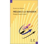Préludes À La Transition - Pourquoi Changer Le Monde ?
