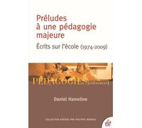 Préludes à une pédagogie majeure: ÉCRITS SUR L'ÉCOLE (1974-2009)