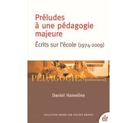 Préludes à une pédagogie majeure Écrits sur l'école (1974-2009) - Daniel Hameline - Esf - broché - Essai