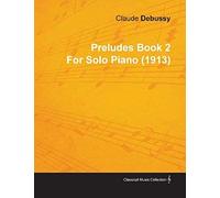 Preludes Book 2 By Claude Debussy For Solo Piano (1913)
