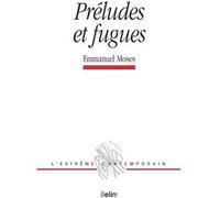 Préludes et fugues Emmanuel Moses (Auteur), Michel Deguy (Collection dirigée par)
