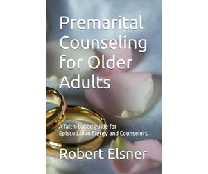 Premarital Counseling for Older Adults: A faith-based guide for Episcopalian Clergy and Counselors